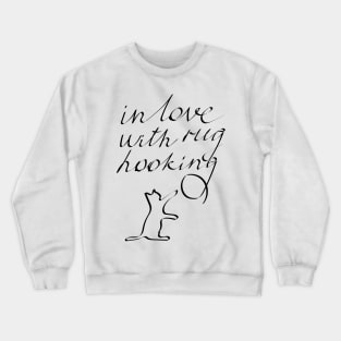 In love with rug hooking Crewneck Sweatshirt